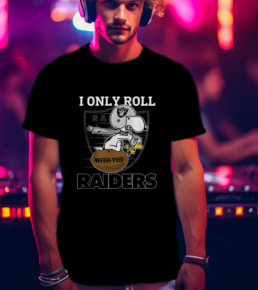 I Only Roll With The Raiders Oakland Raiders T-Shirt