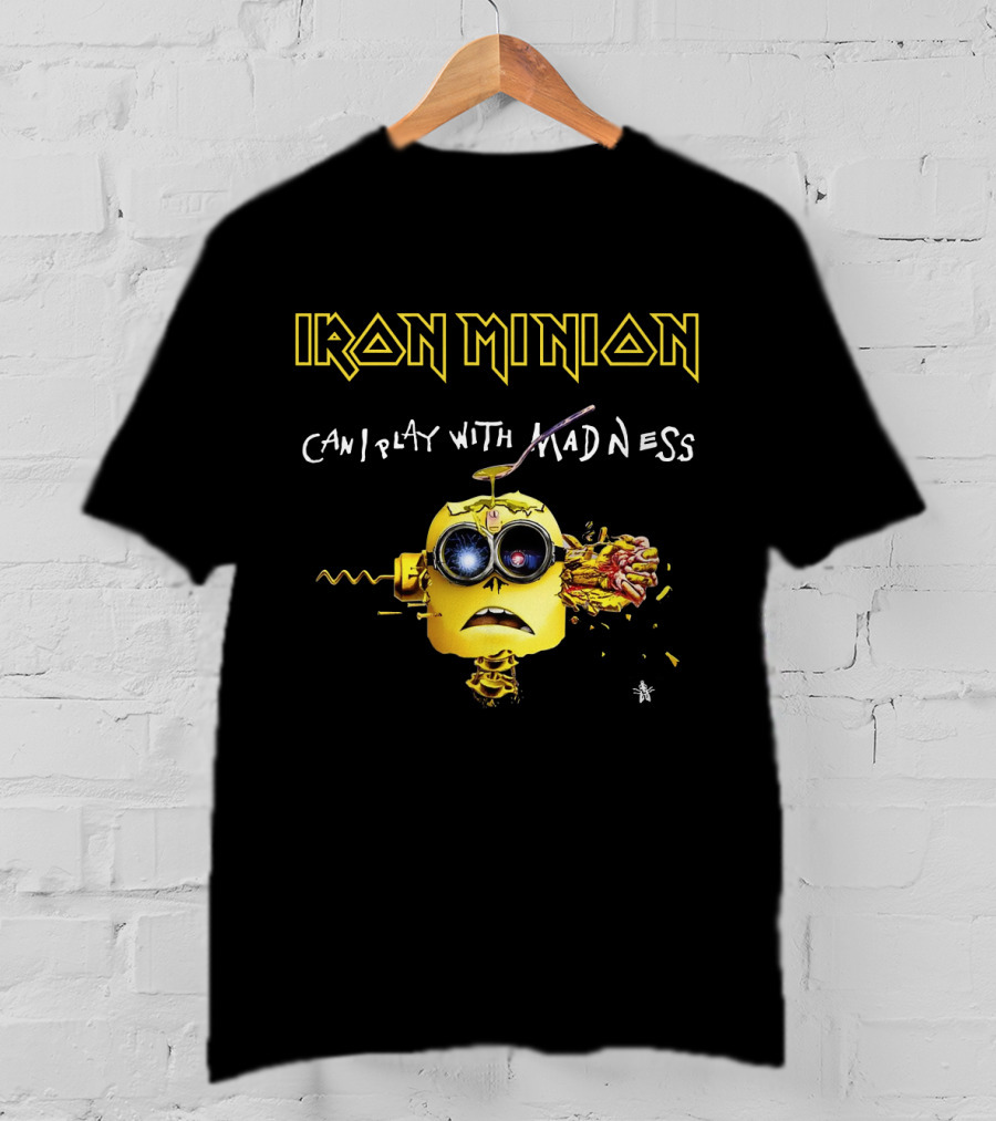 Iron Minion Can I Play With Madness T-Shirt