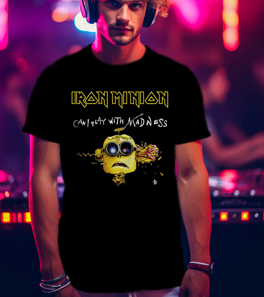 Iron Minion Can I Play With Madness T-Shirt