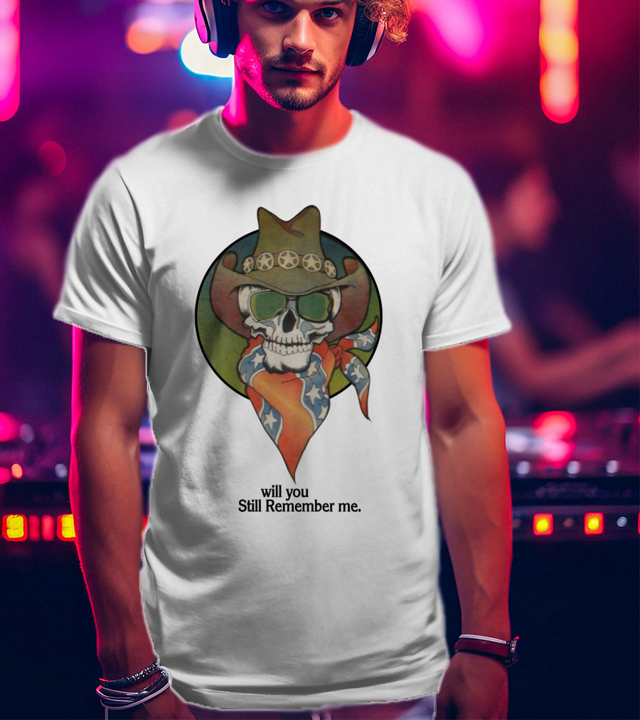 Will You Still Remember Me Skull With Cowboy Hat And Bandana T-Shirt