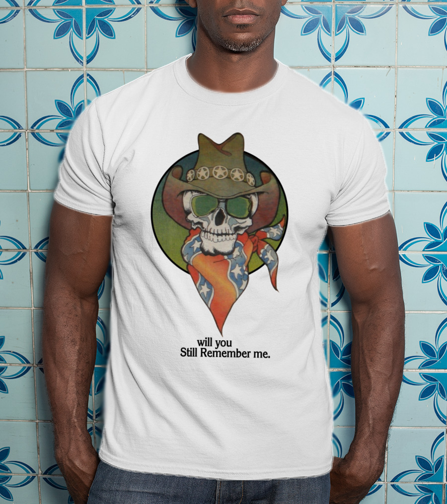 Will You Still Remember Me Skull With Cowboy Hat And Bandana T-Shirt