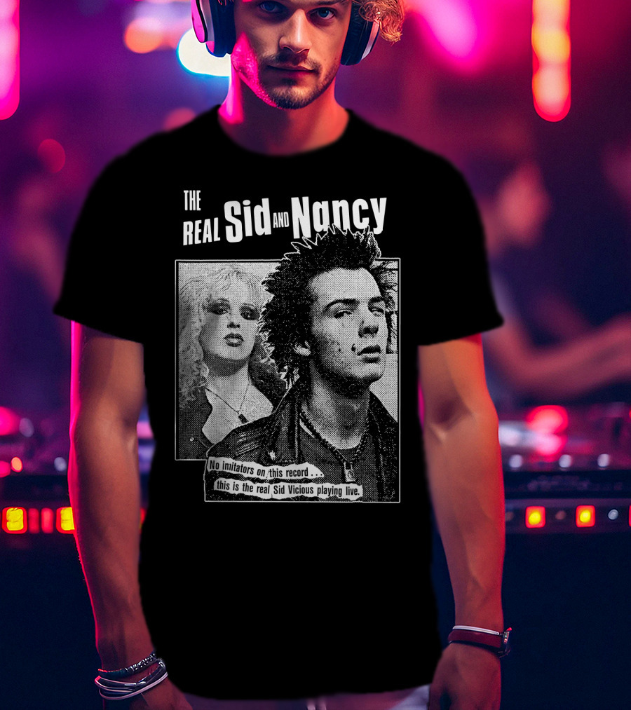 The Real Sid And Nancy No Imitators This Is The Real Sid Vicious Playing Live T-Shirt