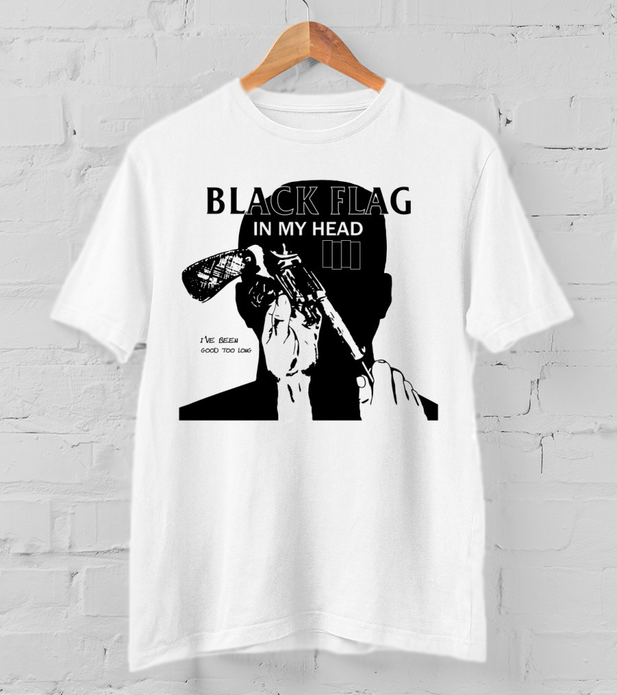 Black Flag In My Head I've Been Good Too Long T-Shirt