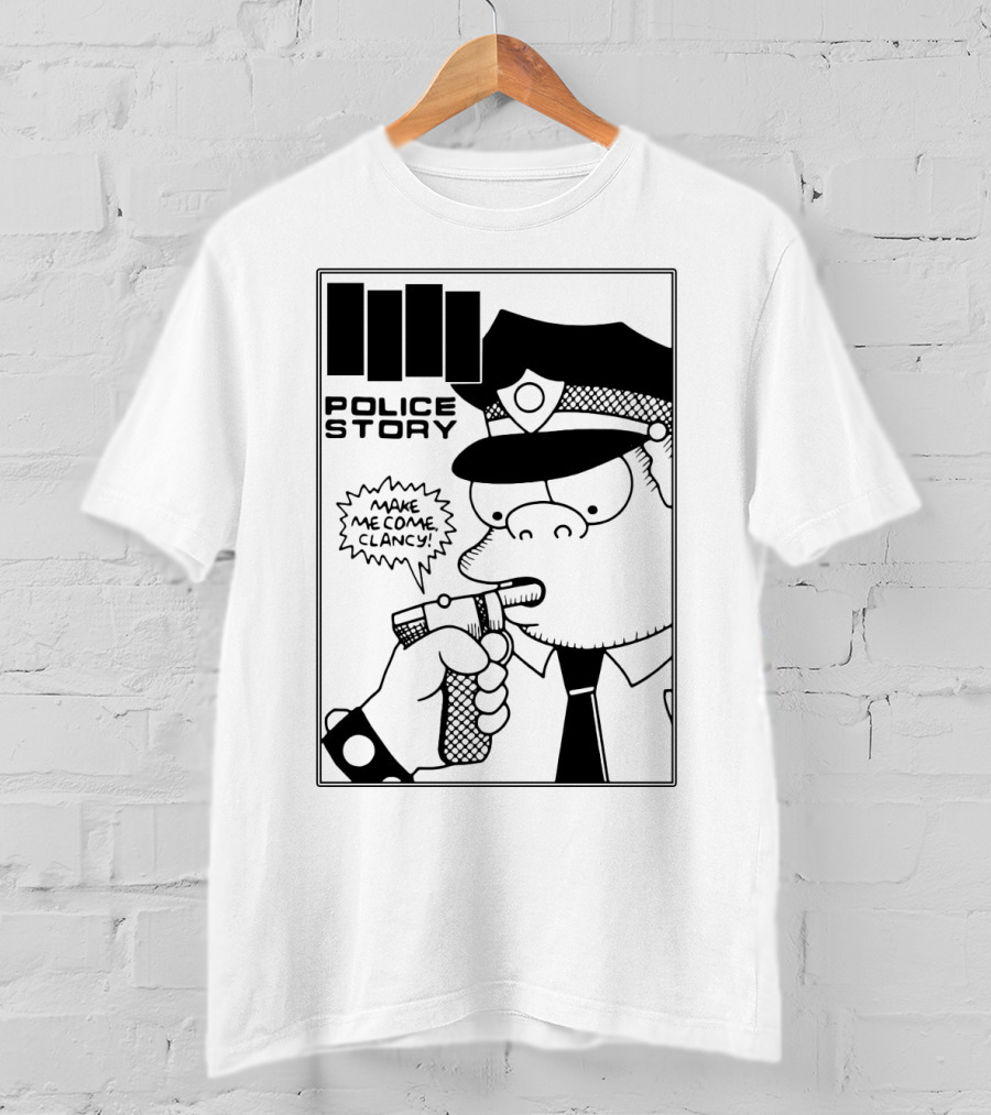 Police Story Make Me Come Clancy T-Shirt