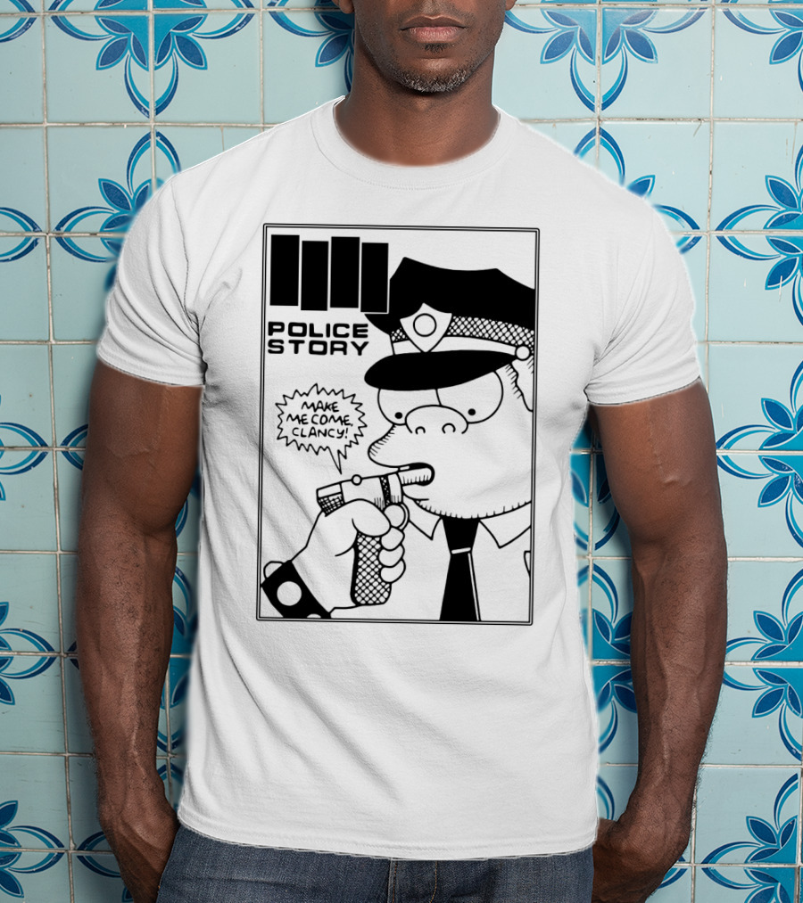 Police Story Make Me Come Clancy T-Shirt