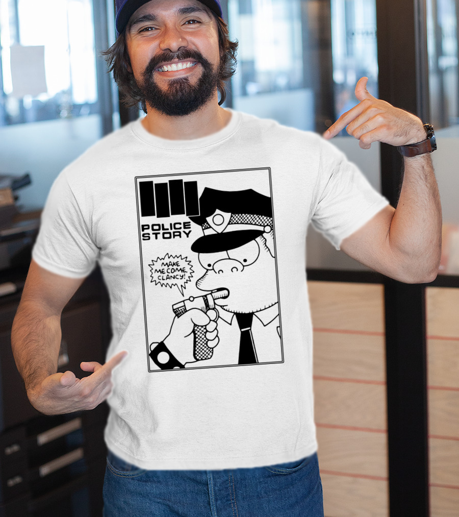 Police Story Make Me Come Clancy T-Shirt