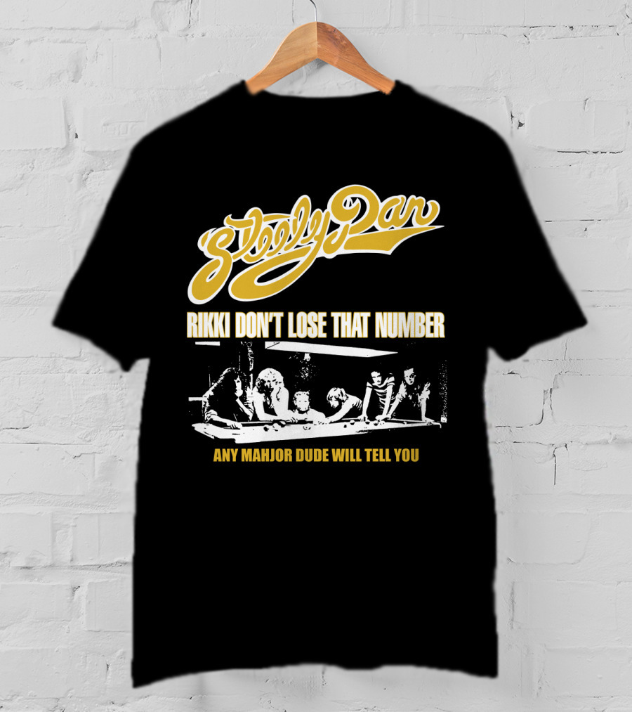 Steely Dan Rikki Don't Lose That Number Any Major Dude Will Tell You T-Shirt