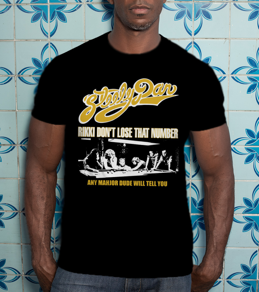 Steely Dan Rikki Don't Lose That Number Any Major Dude Will Tell You T-Shirt
