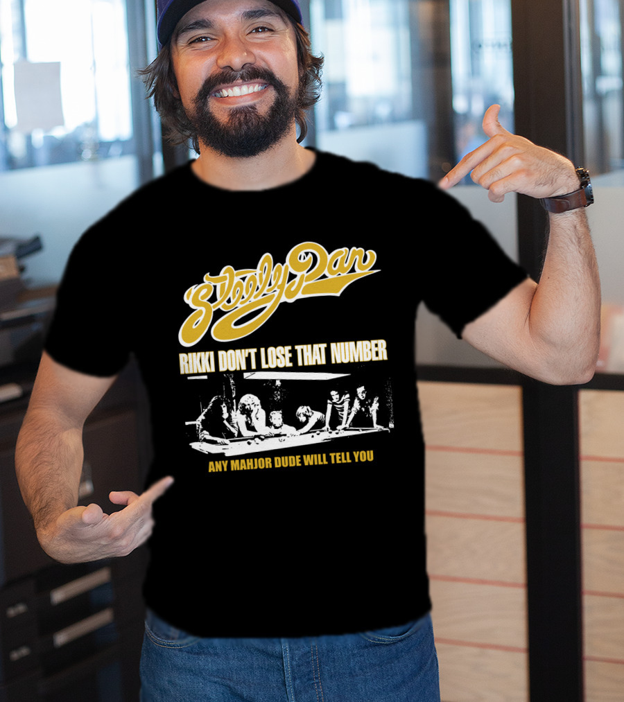 Steely Dan Rikki Don't Lose That Number Any Major Dude Will Tell You T-Shirt