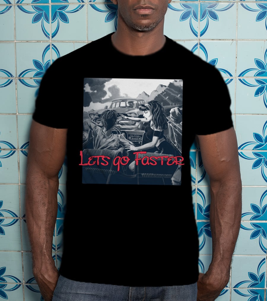Lets Go Faster T-Shirt