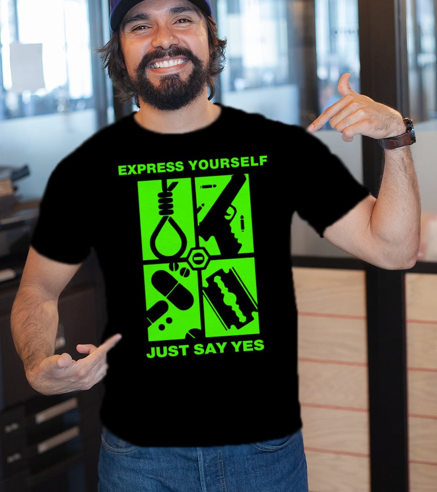 Express Yourself Just Say Yes T-Shirt