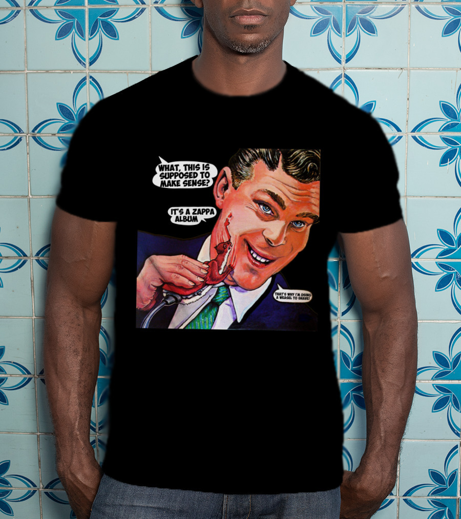 What This Is Supposed To Make Sense It's A Zappa Album That's Why I'm Driving A Weasel To Hawaii T-Shirt