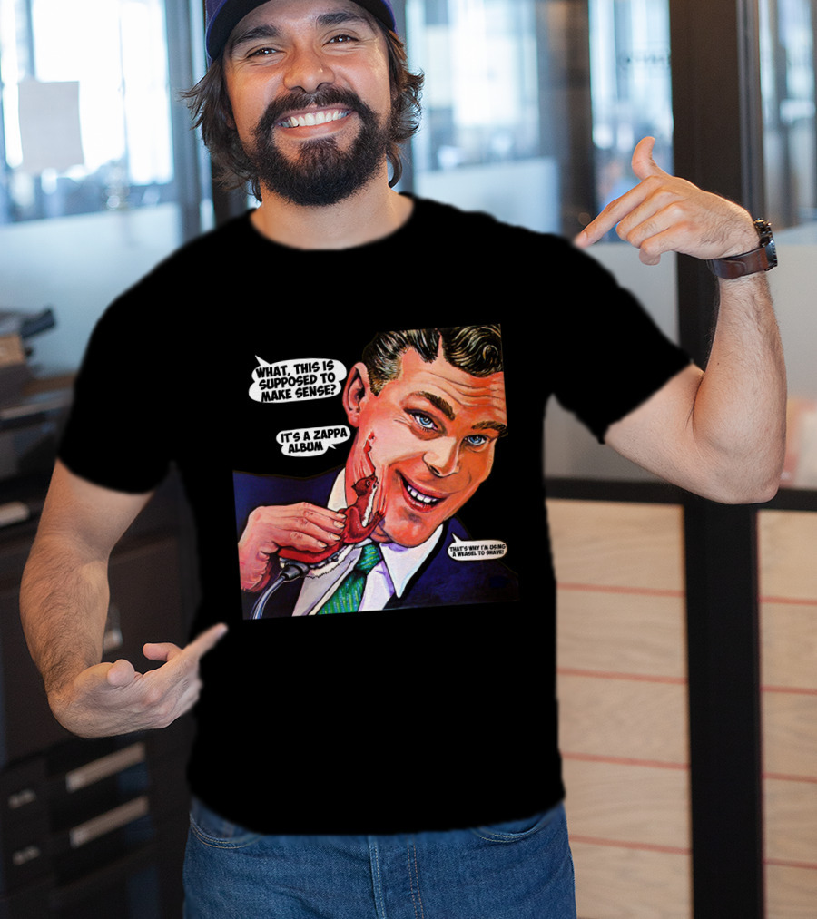What This Is Supposed To Make Sense It's A Zappa Album That's Why I'm Driving A Weasel To Hawaii T-Shirt