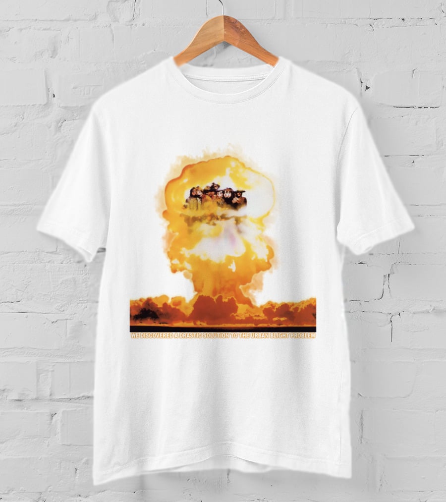 We Discovered A Drastic Solution To The Urban Blight Problem T-Shirt