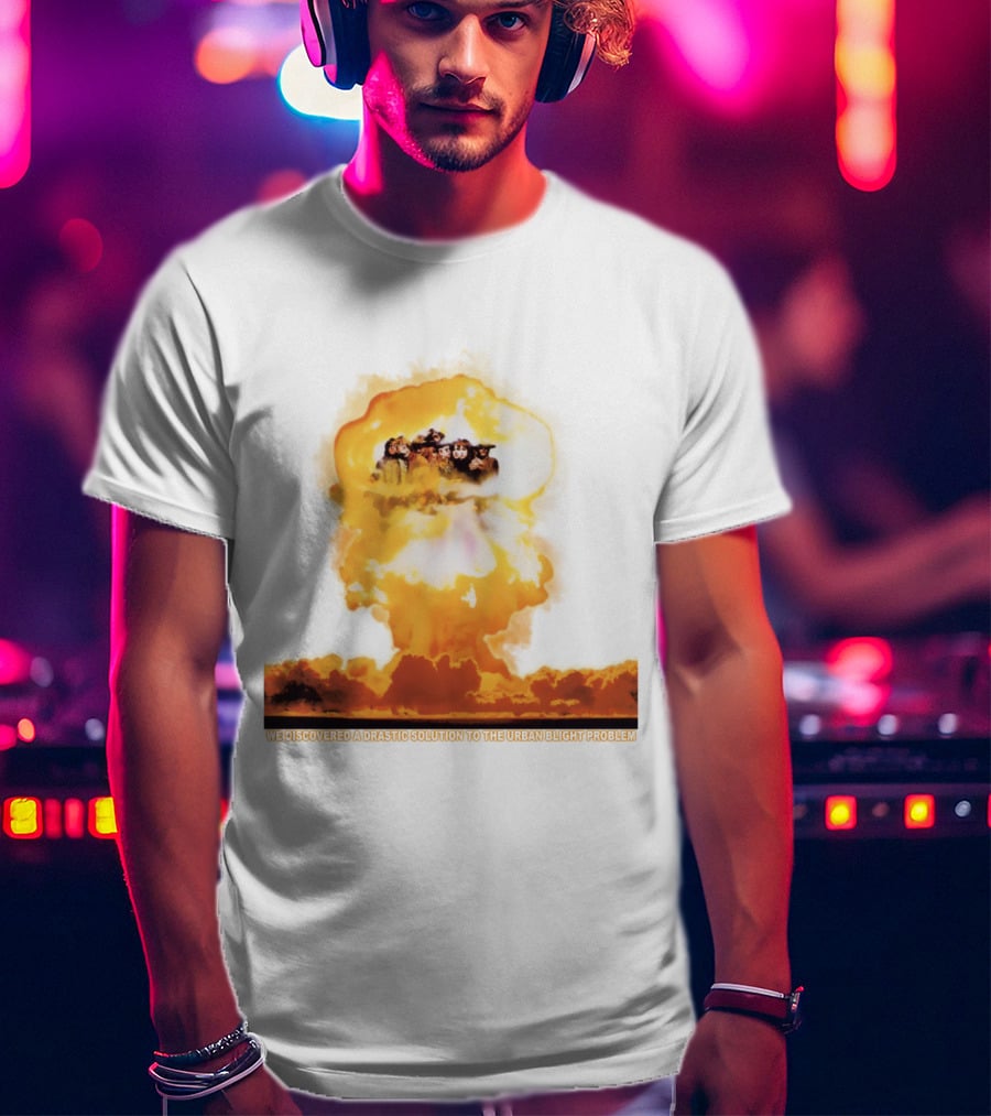 We Discovered A Drastic Solution To The Urban Blight Problem T-Shirt