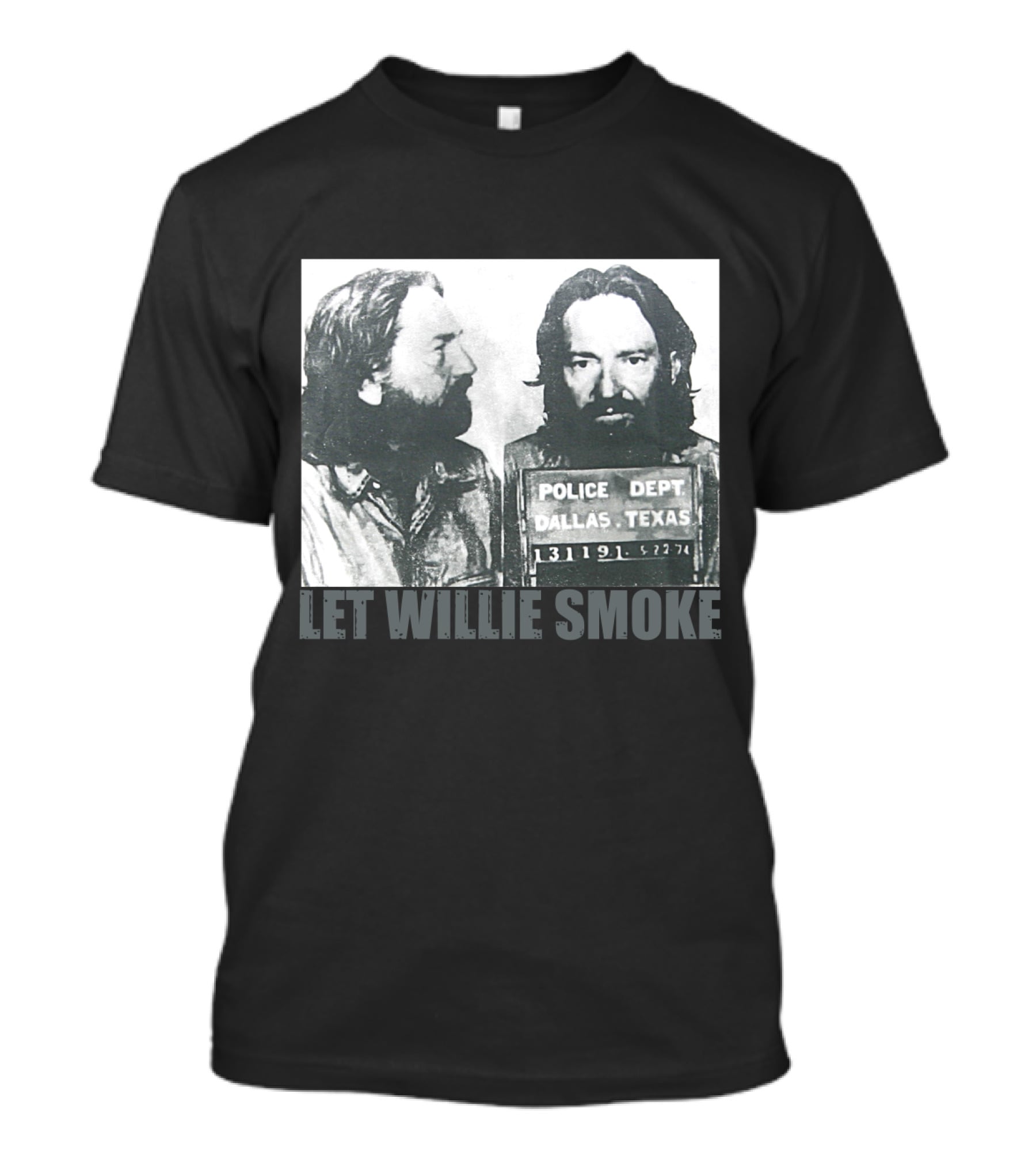 Let Willie Smoke Police Dept Dallas Texas 131119 5.27.74 T-Shirt