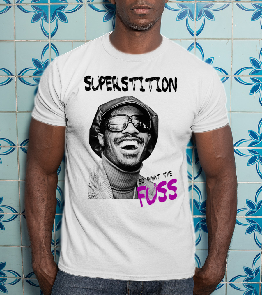 Superstition So What The Fuss T-Shirt