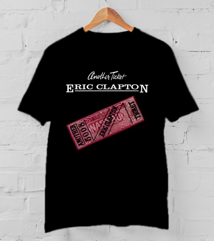 Another Ticket Eric Clapton 5008 Ticket T-Shirt
