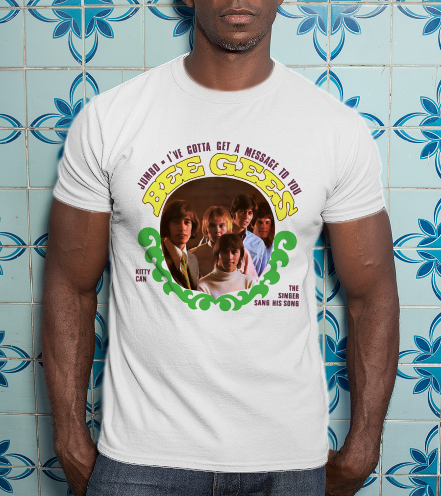 Bee Gees Jumbo I've Gotta Get A Message To You Kitty Can The Singer Sang His Song T-Shirt