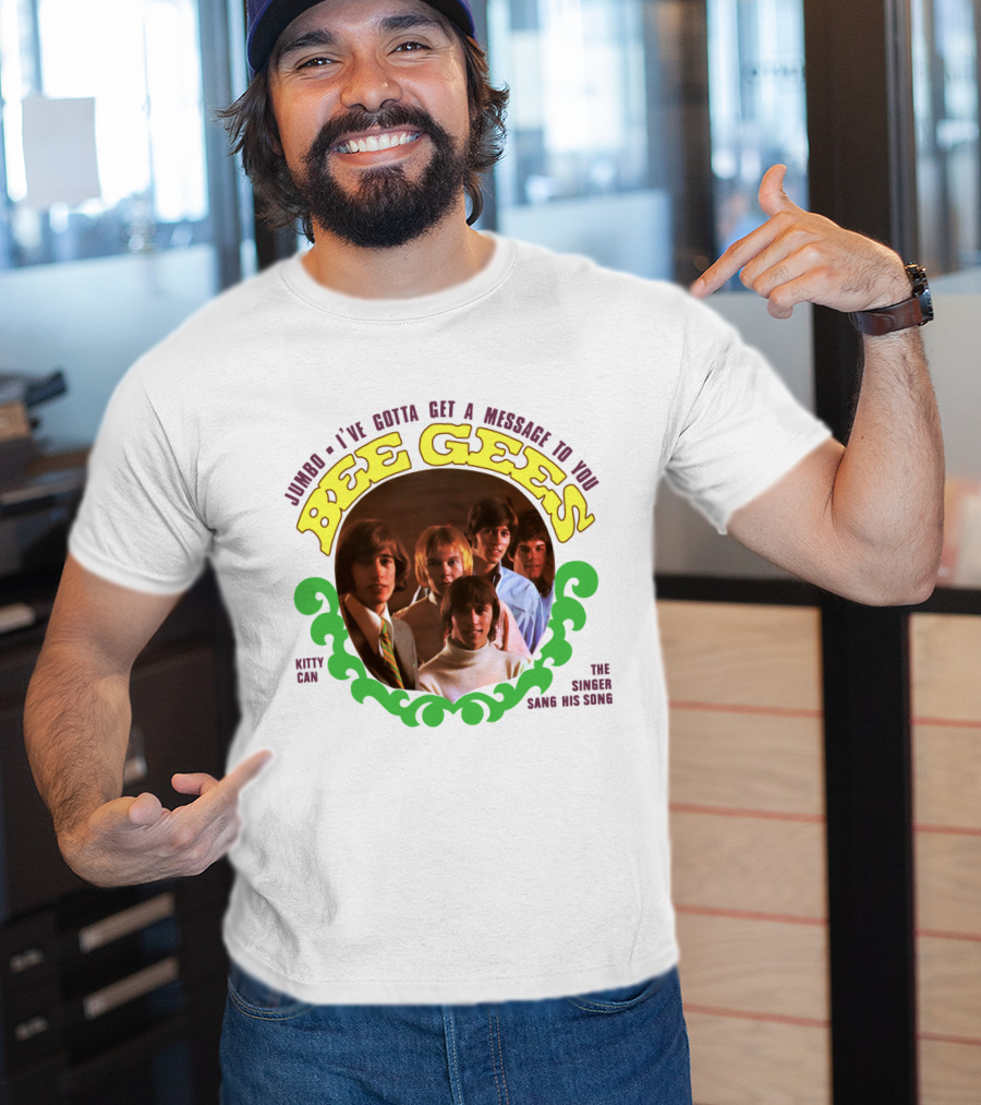 Bee Gees Jumbo I've Gotta Get A Message To You Kitty Can The Singer Sang His Song T-Shirt