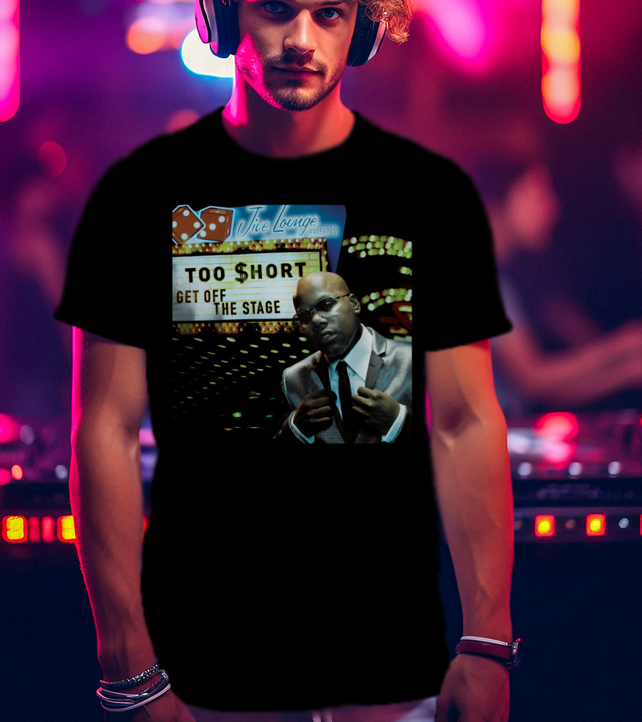 Jive Lounge Presents Too $Hort Get Off The Stage T-Shirt