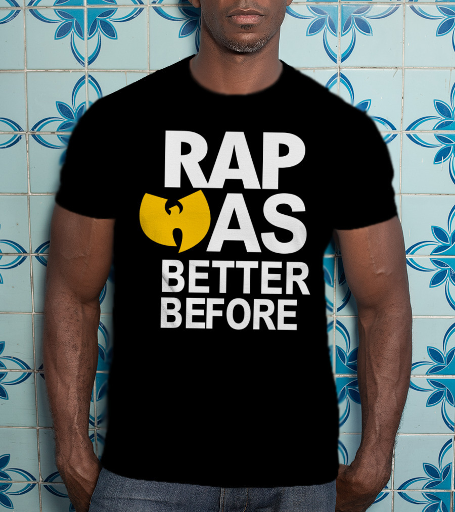 Rap Was Better Before Wu-Tang Clan T-Shirt