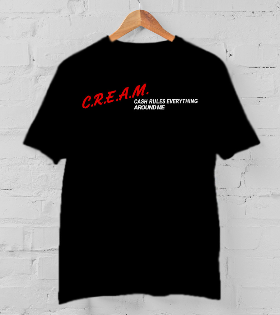 C.r.e.a.m. Cash Rules Everything Around Me T-Shirt
