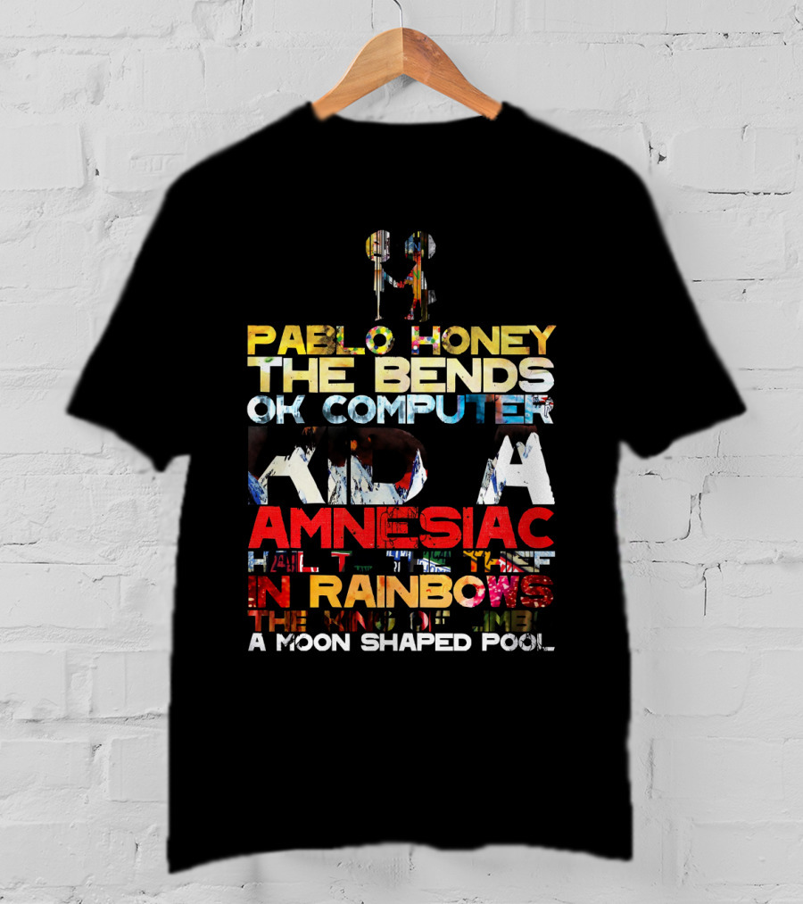 Rdh 19 Pablo Honey The Bends Ok Computer Kid A Amnesiac Hail To The Thief In Rainbows The King Of Limbs A Moon Shaped Pool T-Shirt