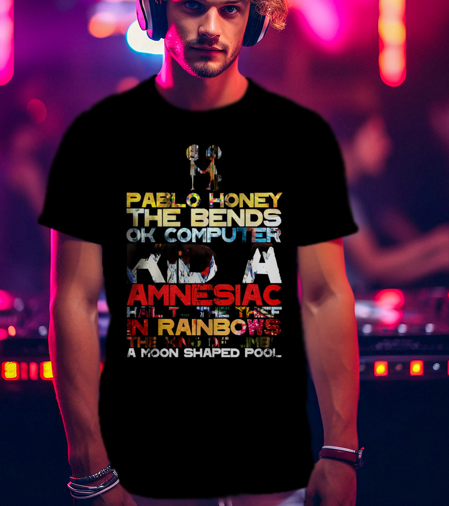 Rdh 19 Pablo Honey The Bends Ok Computer Kid A Amnesiac Hail To The Thief In Rainbows The King Of Limbs A Moon Shaped Pool T-Shirt