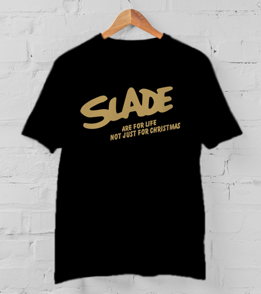 Slade Are For Life Not Just For Christmas Sld T-Shirt