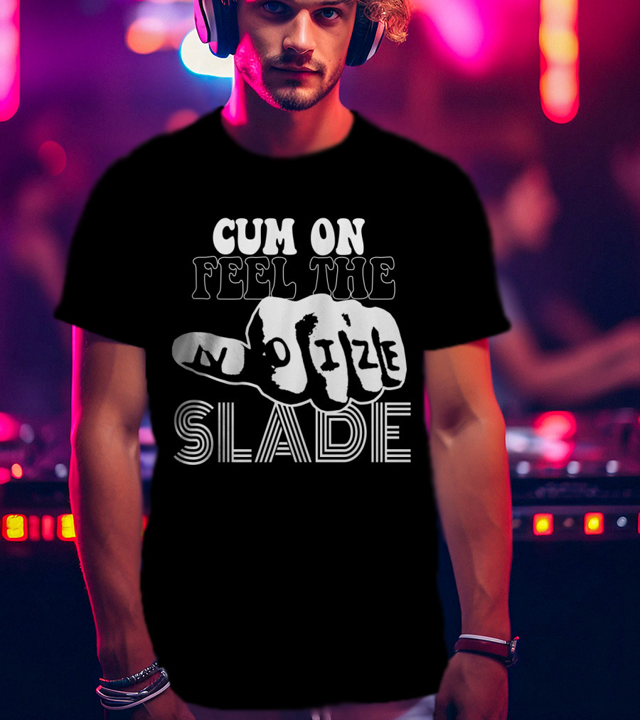 Cum On Feel The Noize Slade T-Shirt