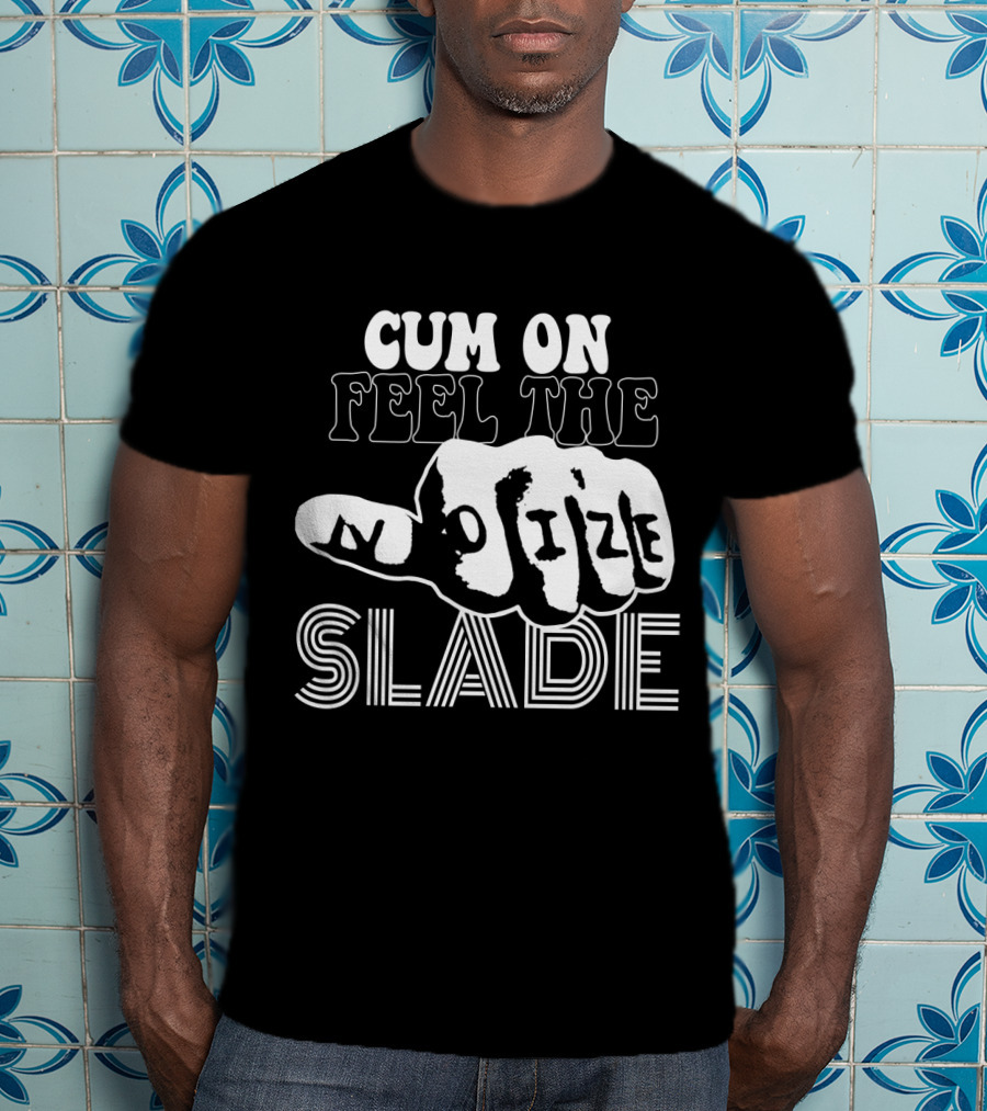 Cum On Feel The Noize Slade T-Shirt