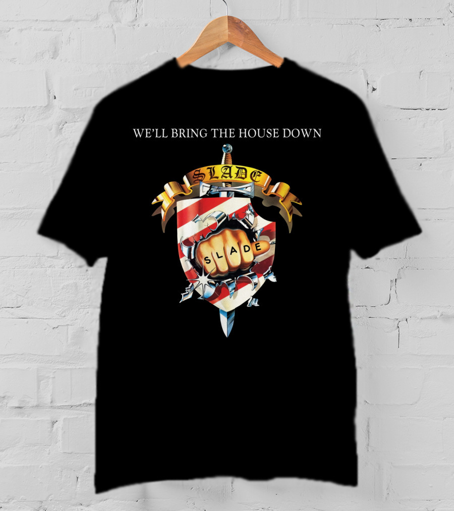 We’ll Bring The House Down Shield Logo Slade Fist T-Shirt