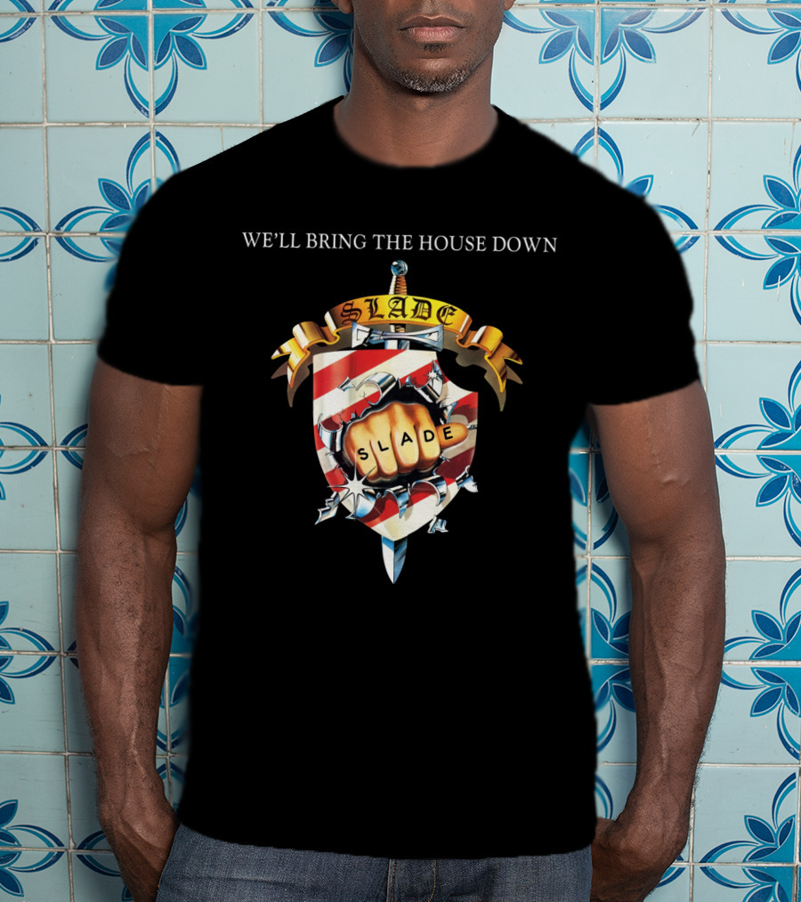 We’ll Bring The House Down Shield Logo Slade Fist T-Shirt