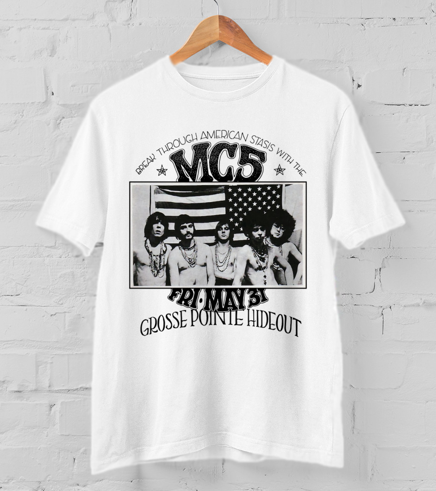Break Through American Stasis With The Mc5 Fri. May 31 Grosse Pointe Hideout T-Shirt