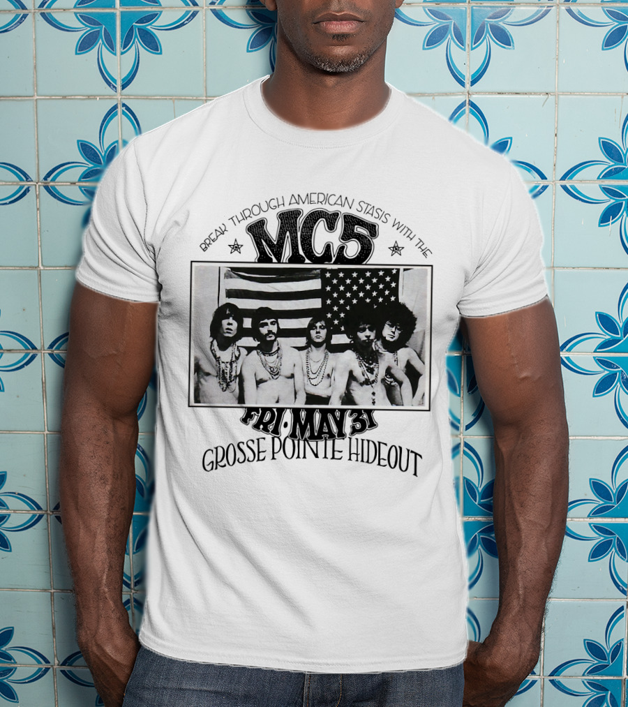 Break Through American Stasis With The Mc5 Fri. May 31 Grosse Pointe Hideout T-Shirt