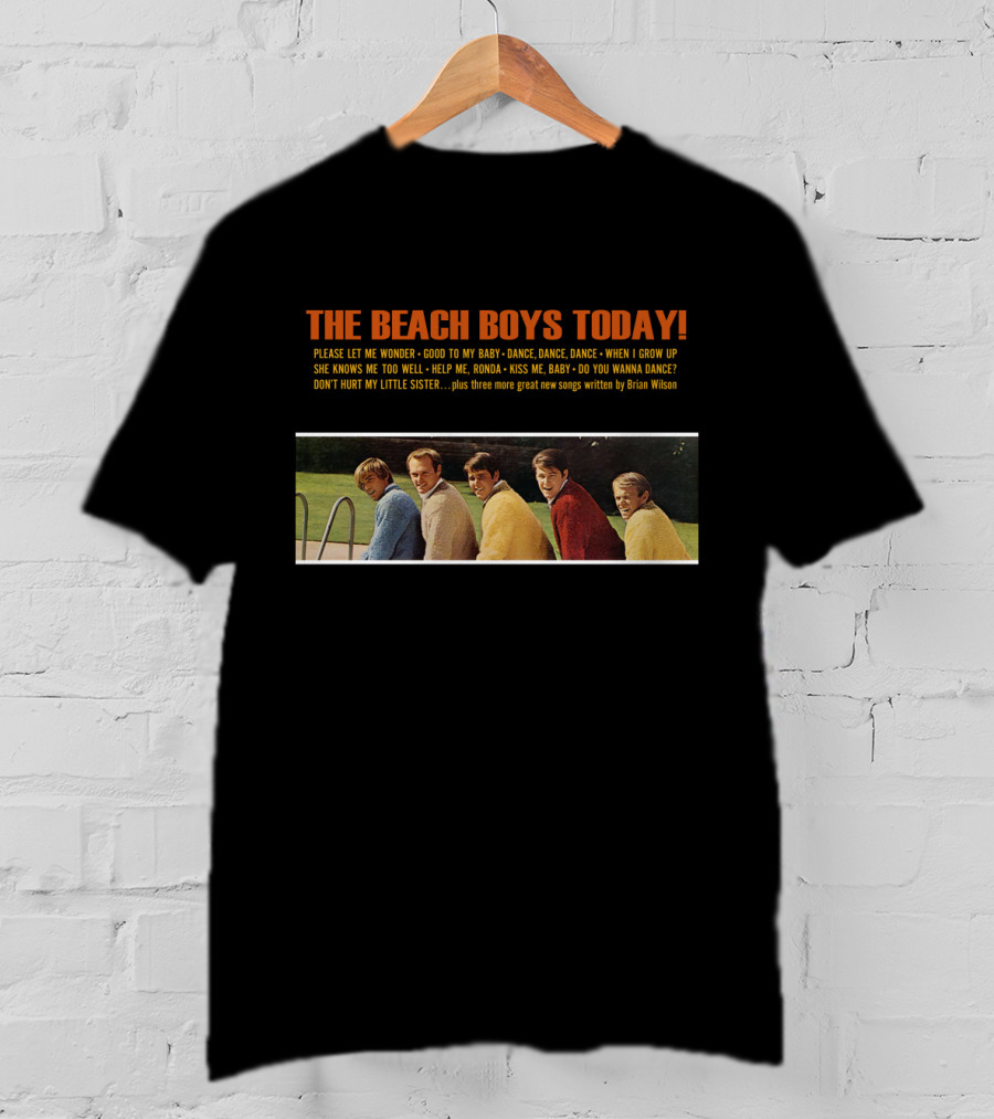 The Beach Boys Today Please Let Me Wonder Good To My Baby Dance Dance Dance When I Grow Up She Knows Me Too Well Help Me Rhonda Kiss Me Baby Do You Wanna Dance Brian Wilson T-Shirt