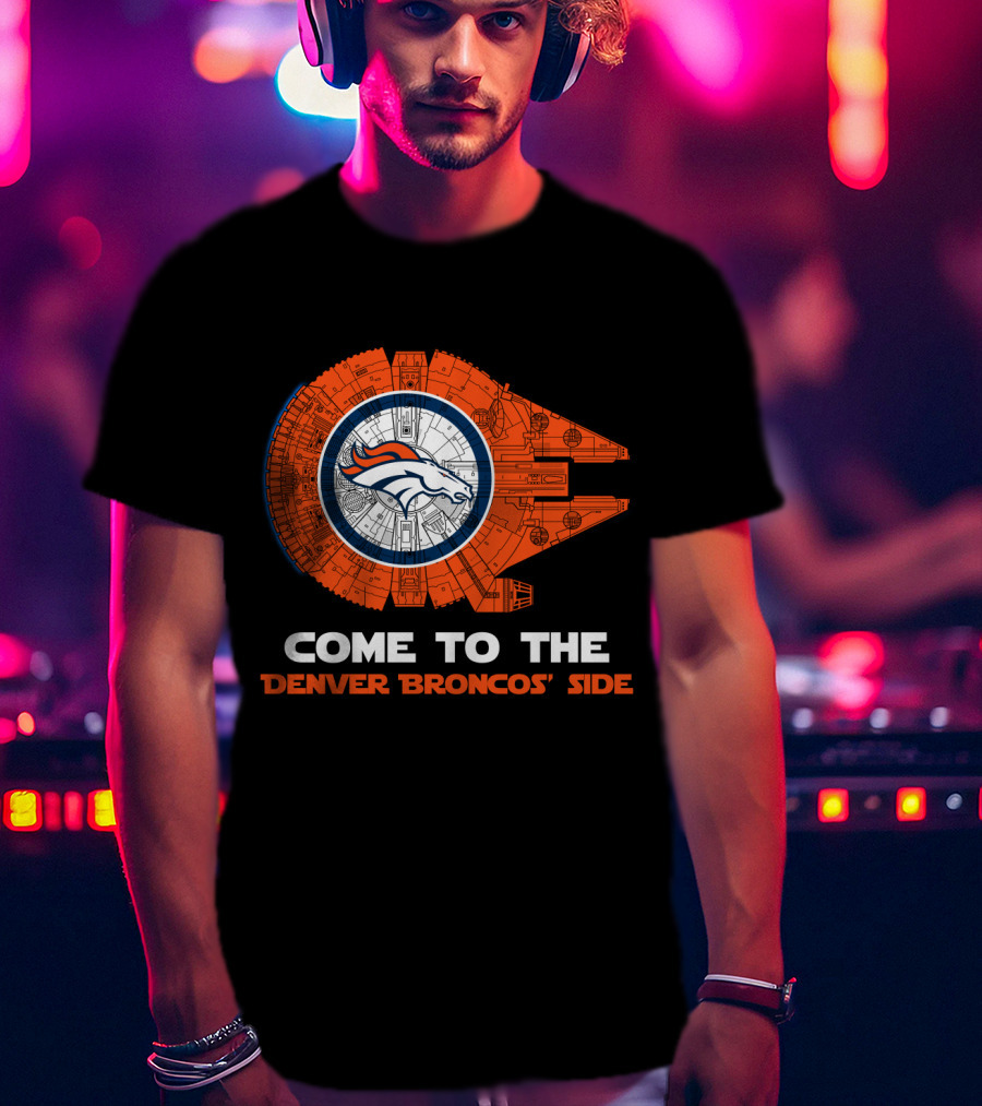 Come To The Denver Broncos Side Millennium Falcon Nfl T-Shirt