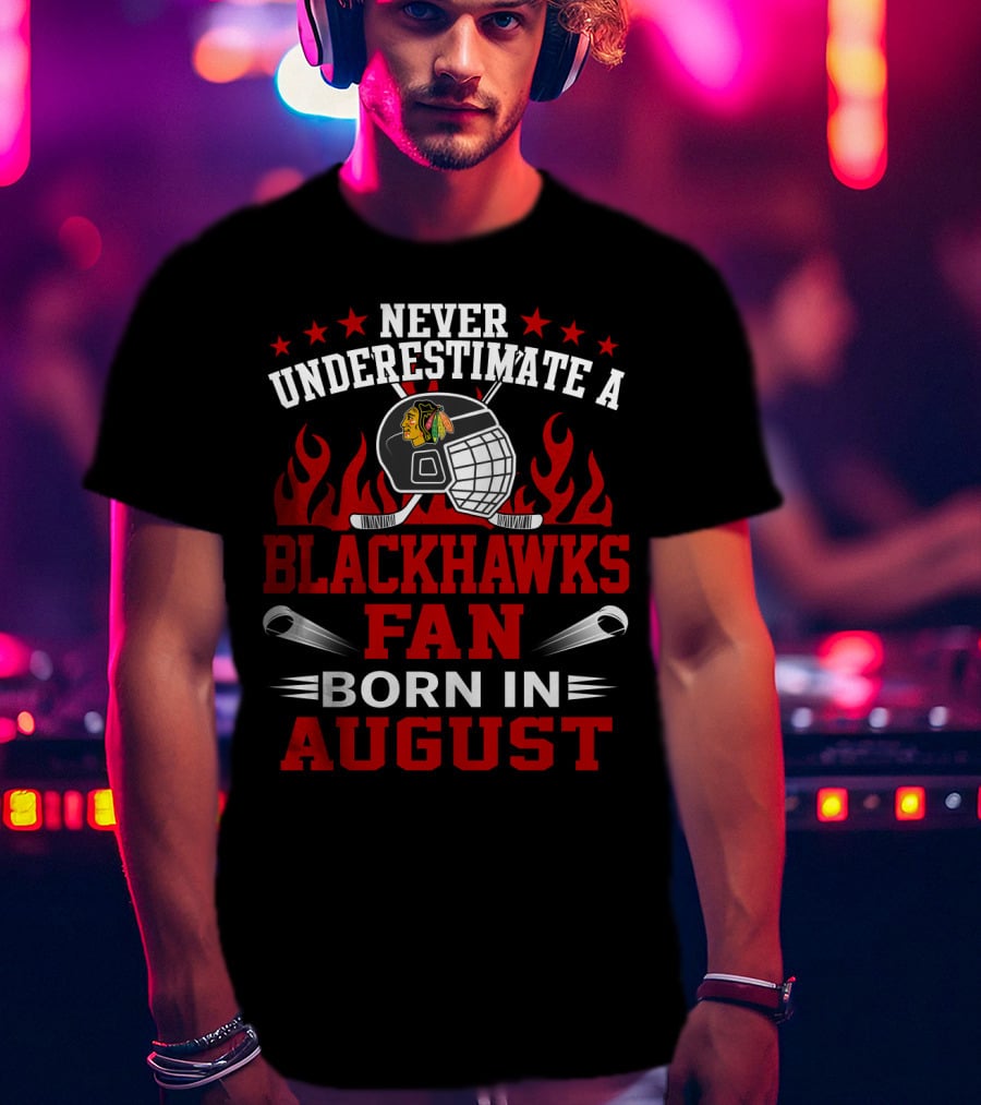 Never Underestimate A Blackhawks Fan Born In August With Hockey Helmet And Flames T-Shirt