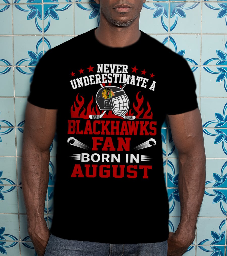 Never Underestimate A Blackhawks Fan Born In August With Hockey Helmet And Flames T-Shirt