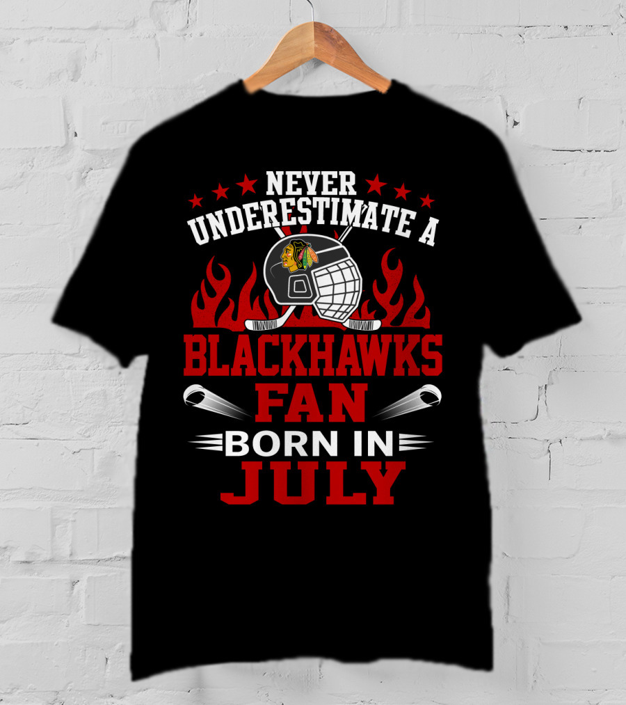 Never Underestimate A Blackhawks Fan Born In July T-Shirt
