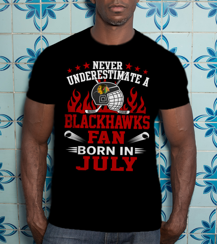 Never Underestimate A Blackhawks Fan Born In July T-Shirt