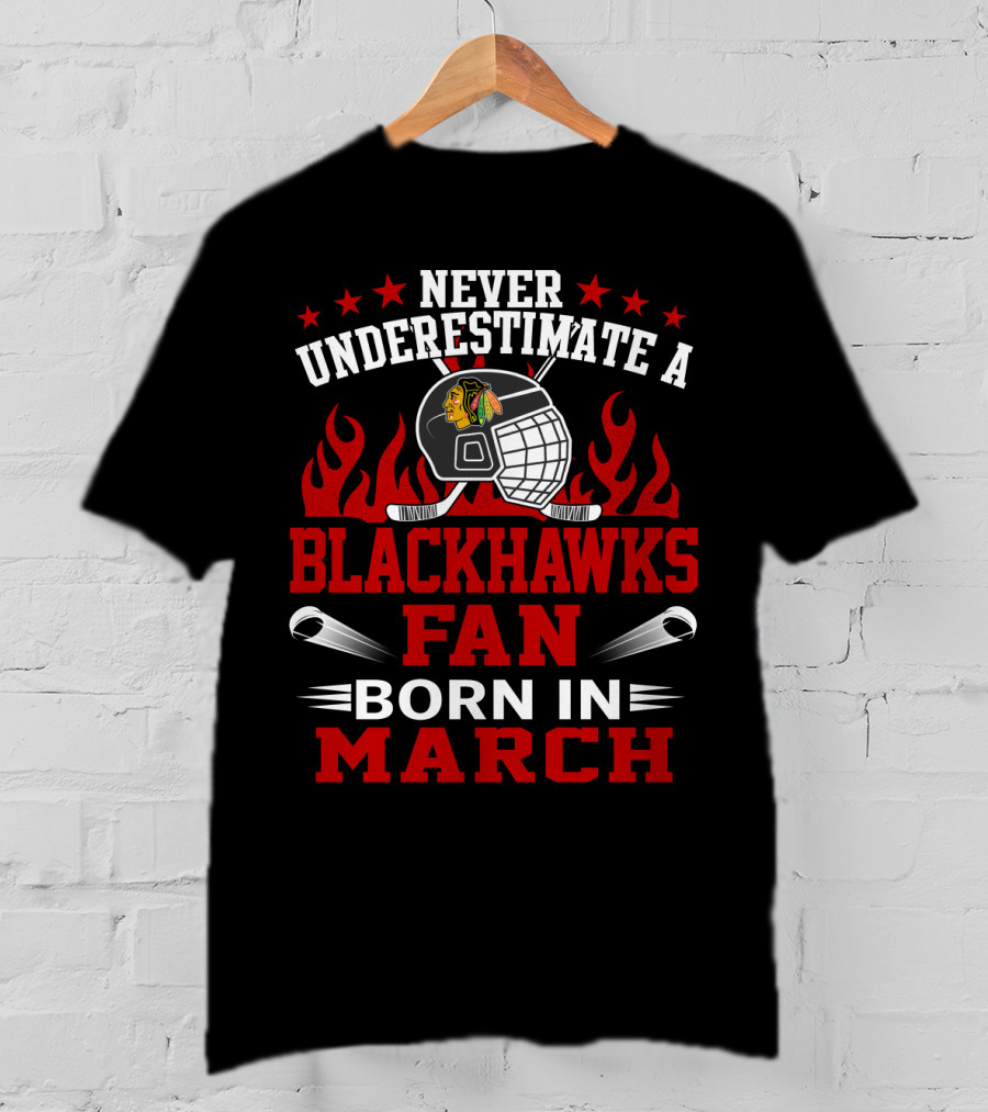 Never Underestimate A Blackhawks Fan Born In March Hockey Enthusiast Spirit T-Shirt
