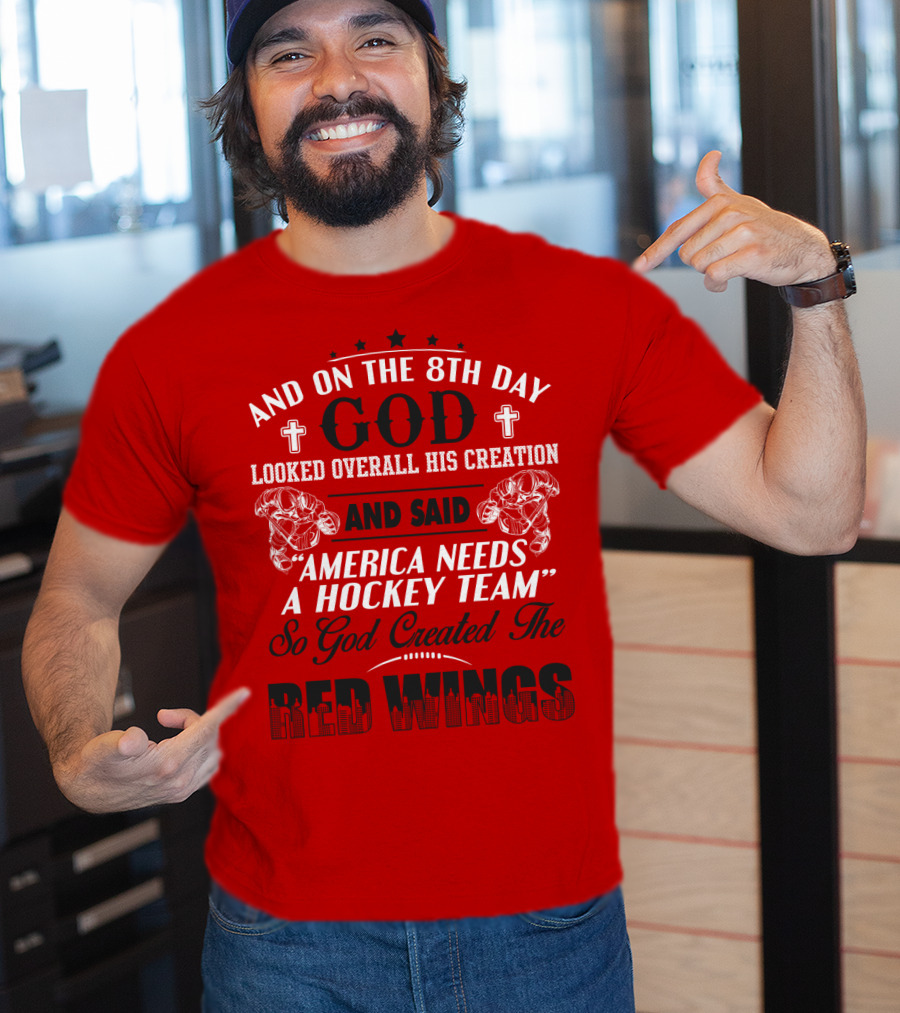 And On The 8th Day God Created The Red Wings America Needs A Hockey Team T-Shirt