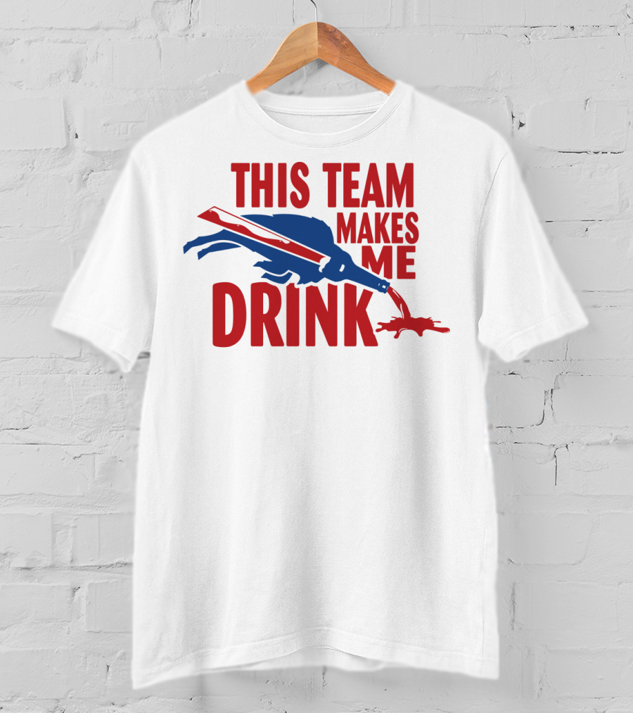 This Team Makes Me Drink Buffalo Football Fan Humor T-Shirt