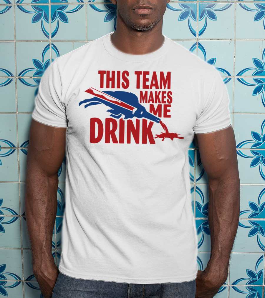 This Team Makes Me Drink Buffalo Football Fan Humor T-Shirt