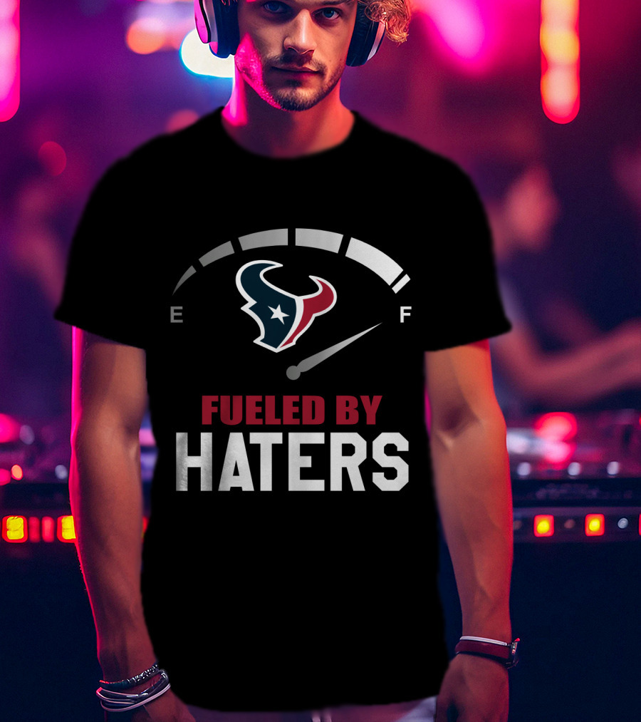 Houston Texans Fueled By Haters With Gas Gauge T-Shirt