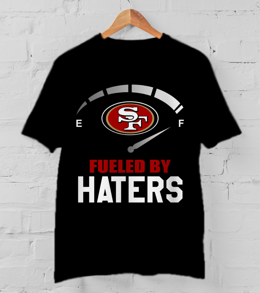 San Francisco 49ers Sf Logo Fueled By Haters T-Shirt