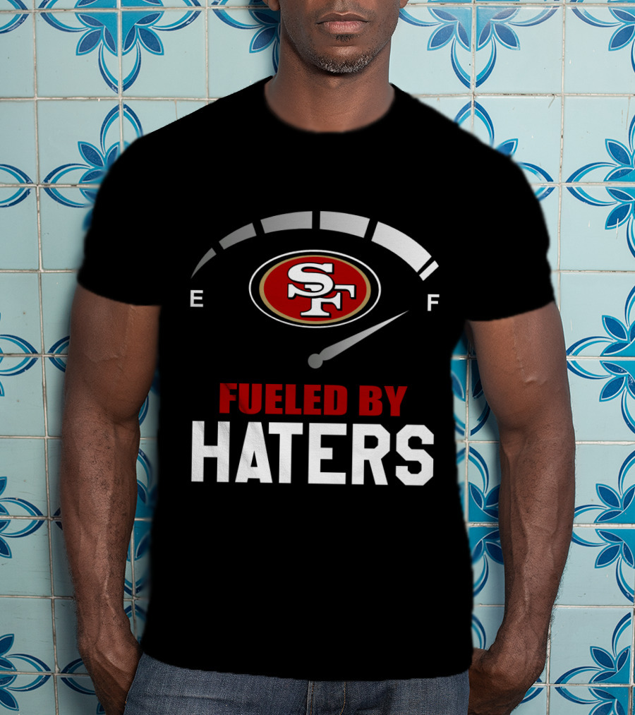 San Francisco 49ers Sf Logo Fueled By Haters T-Shirt