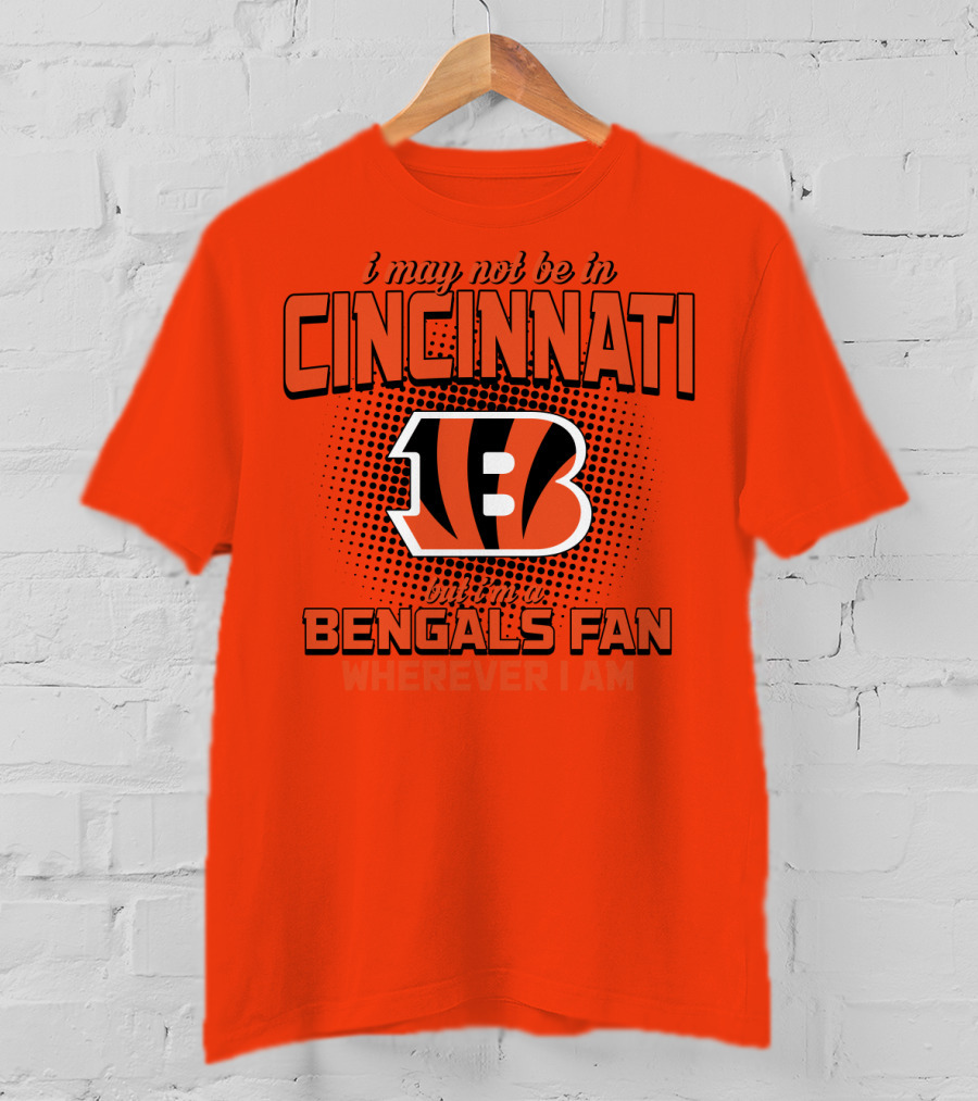 Cincinnati Bengals Fan Wherever I Am T-Shirt